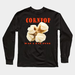 Cornpop was a bad dude Long Sleeve T-Shirt